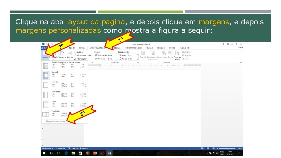 Clique na aba layout da página, e depois clique em margens, e depois margens
