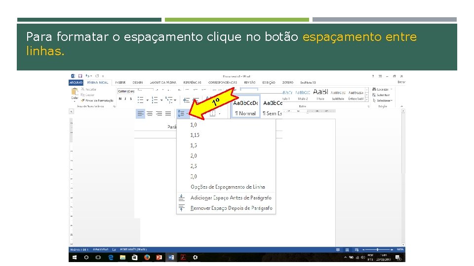 Para formatar o espaçamento clique no botão espaçamento entre linhas. 1º 