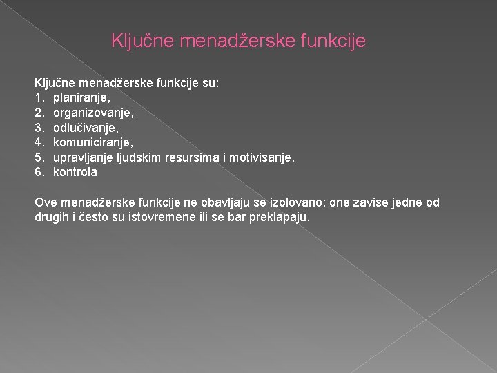 Ključne menadžerske funkcije su: 1. planiranje, 2. organizovanje, 3. odlučivanje, 4. komuniciranje, 5. upravljanje