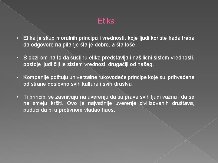 Etika • Etika je skup moralnih principa i vrednosti, koje ljudi koriste kada treba