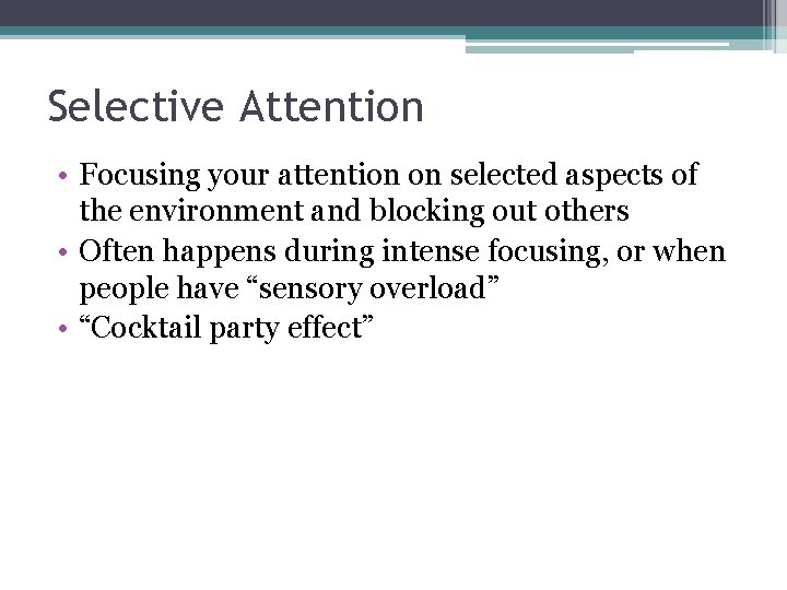Selective Attention • Focusing your attention on selected aspects of the environment and blocking