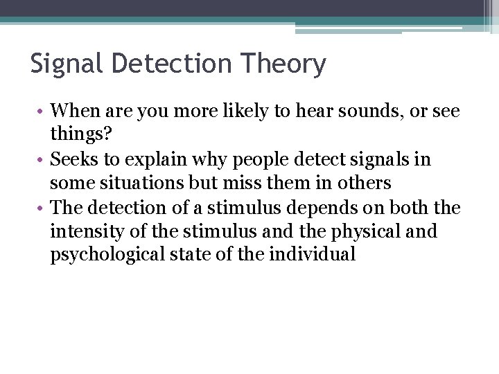 Signal Detection Theory • When are you more likely to hear sounds, or see