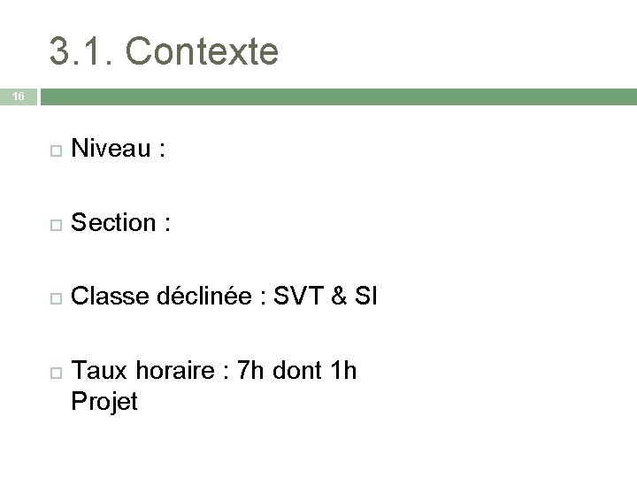 3. 1. Contexte 16 Niveau : Section : Classe déclinée : SVT & SI