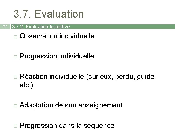 3. 7. Evaluation 27 3. 7. 2. Evaluation formative Observation individuelle Progression individuelle Réaction