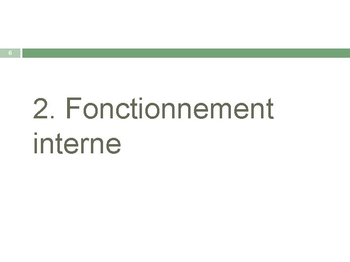 6 2. Fonctionnement interne 