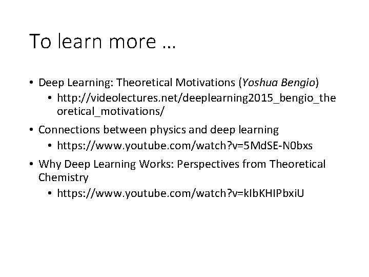To learn more … • Deep Learning: Theoretical Motivations (Yoshua Bengio) • http: //videolectures.