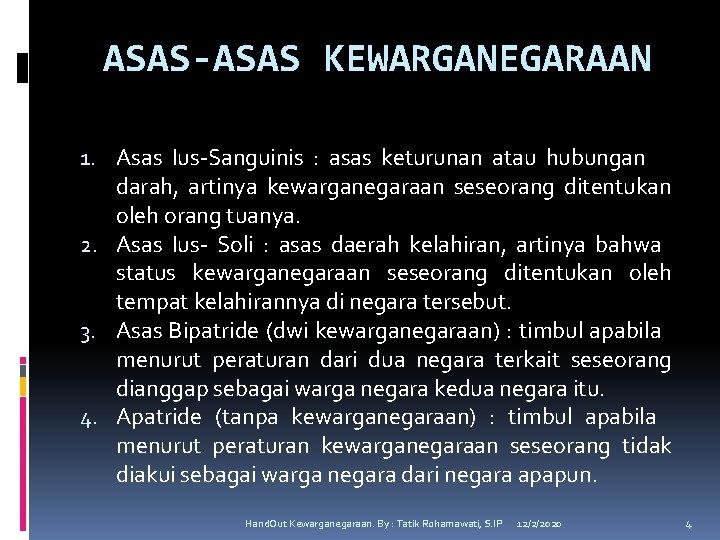 ASAS-ASAS KEWARGANEGARAAN 1. Asas Ius-Sanguinis : asas keturunan atau hubungan darah, artinya kewarganegaraan seseorang