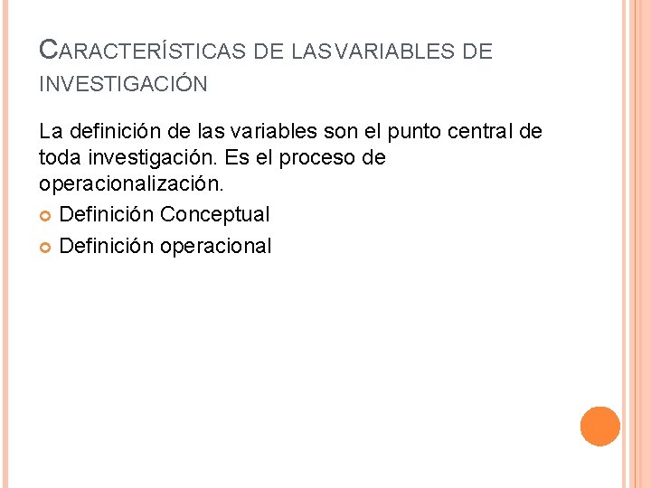 CARACTERÍSTICAS DE LAS VARIABLES DE INVESTIGACIÓN La definición de las variables son el punto