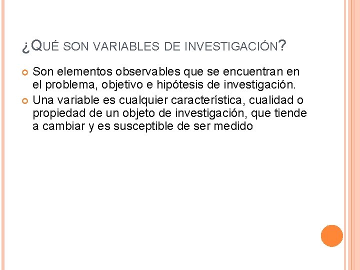 ¿QUÉ SON VARIABLES DE INVESTIGACIÓN? Son elementos observables que se encuentran en el problema,