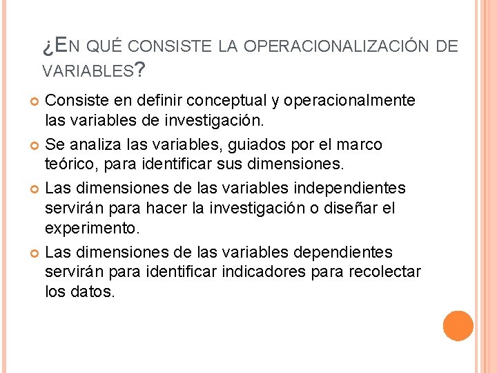 ¿EN QUÉ CONSISTE LA OPERACIONALIZACIÓN DE VARIABLES? Consiste en definir conceptual y operacionalmente las