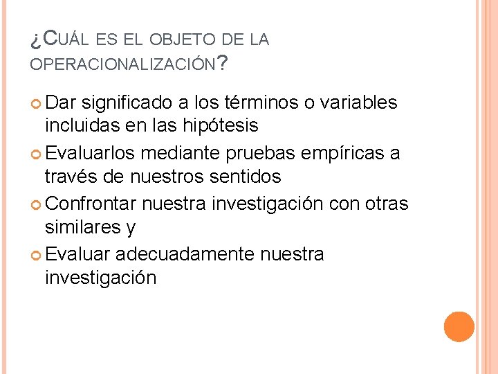 ¿CUÁL ES EL OBJETO DE LA OPERACIONALIZACIÓN? Dar significado a los términos o variables