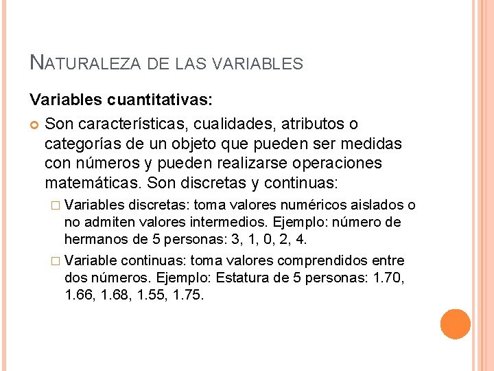 NATURALEZA DE LAS VARIABLES Variables cuantitativas: Son características, cualidades, atributos o categorías de un