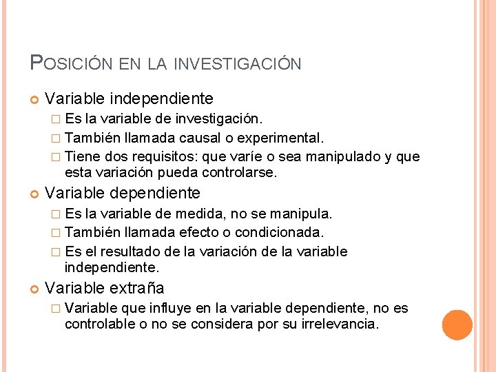 POSICIÓN EN LA INVESTIGACIÓN Variable independiente � Es la variable de investigación. � También