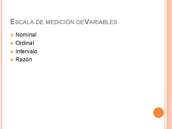 ESCALA DE MEDICIÓN DE VARIABLES Nominal Ordinal Intervalo Razón 