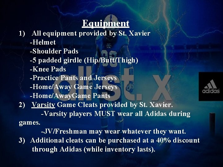 Equipment 1) All equipment provided by St. Xavier -Helmet -Shoulder Pads -5 padded girdle