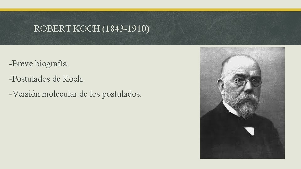 ROBERT KOCH (1843 -1910) -Breve biografía. -Postulados de Koch. -Versión molecular de los postulados.