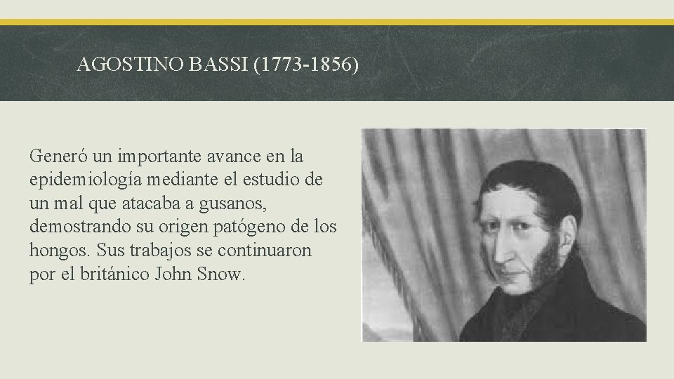 AGOSTINO BASSI (1773 -1856) Generó un importante avance en la epidemiología mediante el estudio