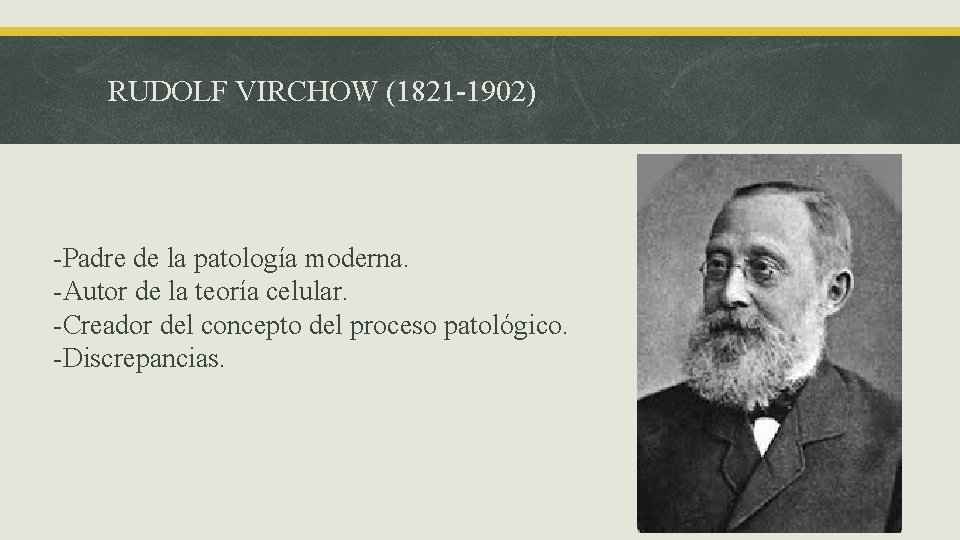 RUDOLF VIRCHOW (1821 -1902) -Padre de la patología moderna. -Autor de la teoría celular.