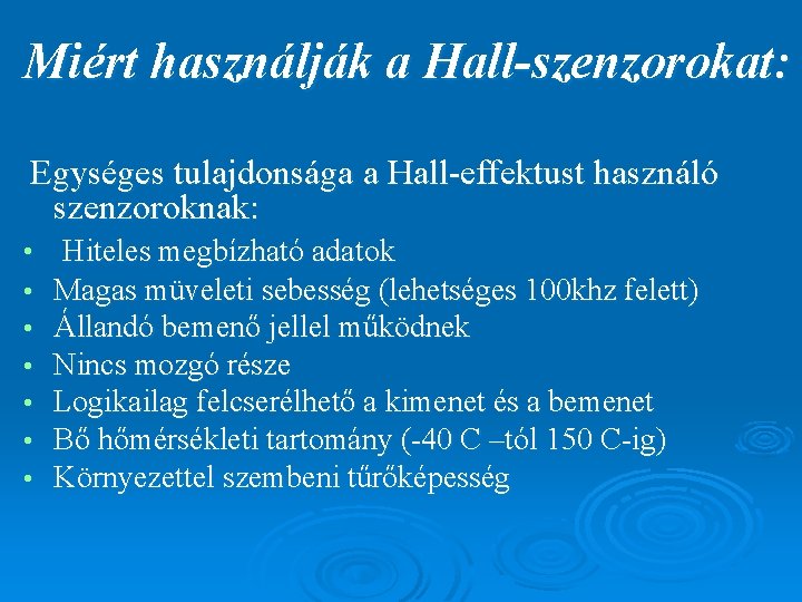 Miért használják a Hall-szenzorokat: Egységes tulajdonsága a Hall-effektust használó szenzoroknak: • Hiteles megbízható adatok