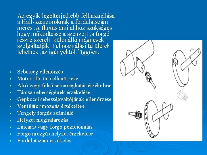 Az egyik legelterjedtebb felhasználása a Hall-szenzoroknak a fordulatszám mérés. A fluxus ami ahhoz szükséges