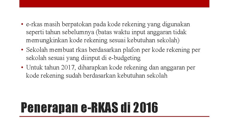  • e-rkas masih berpatokan pada kode rekening yang digunakan seperti tahun sebelumnya (batas