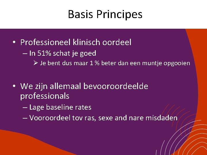 Basis Principes • Professioneel klinisch oordeel – In 51% schat je goed Ø Je