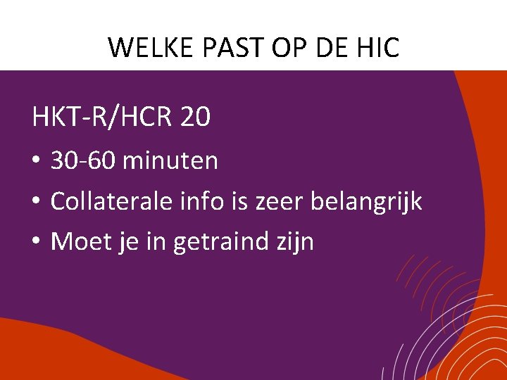 WELKE PAST OP DE HIC HKT-R/HCR 20 • 30 -60 minuten • Collaterale info