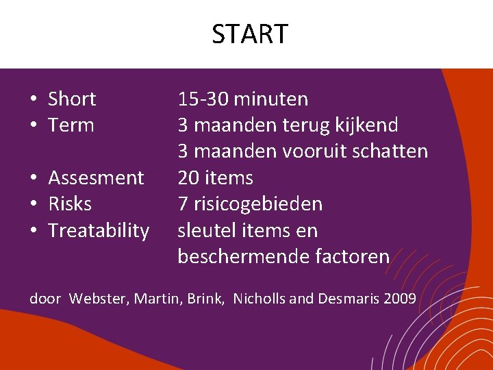 START • Short • Term • Assesment • Risks • Treatability 15 -30 minuten