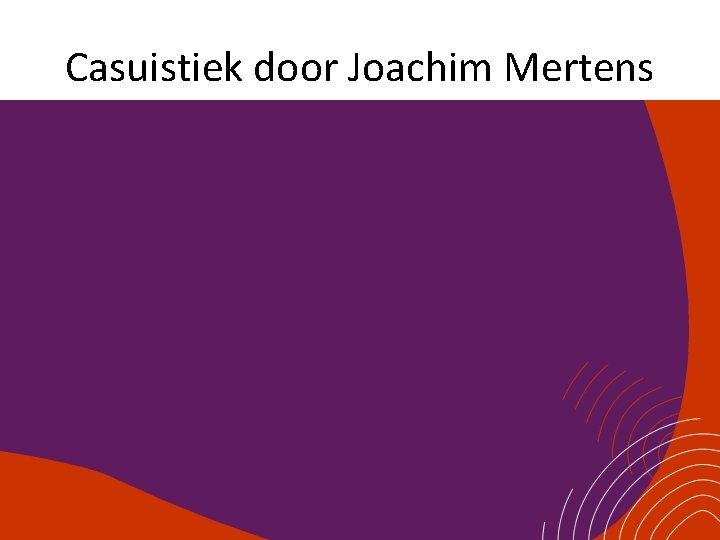 Casuistiek door Joachim Mertens 