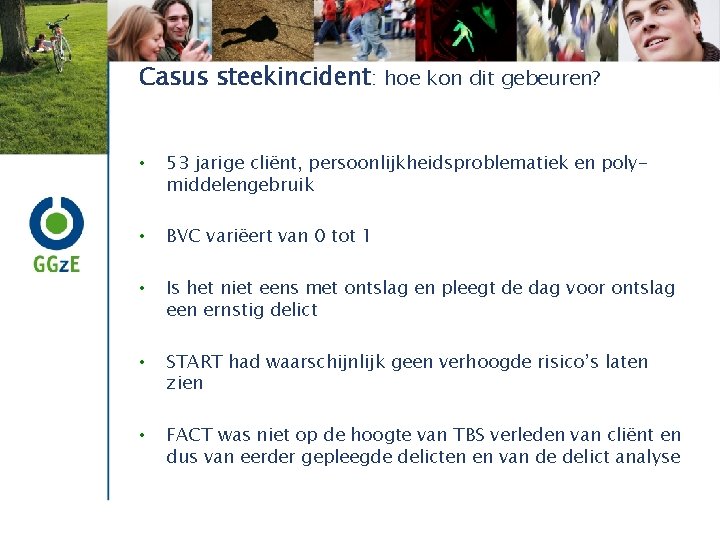 Casus steekincident: hoe kon dit gebeuren? • 53 jarige cliënt, persoonlijkheidsproblematiek en polymiddelengebruik •