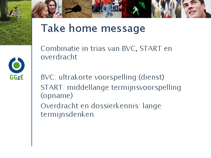 Take home message Combinatie in trias van BVC, START en overdracht BVC: ultrakorte voorspelling