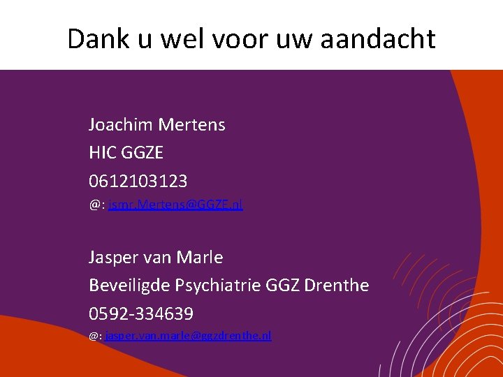 Dank u wel voor uw aandacht Joachim Mertens HIC GGZE 0612103123 @: jsmr. Mertens@GGZE.