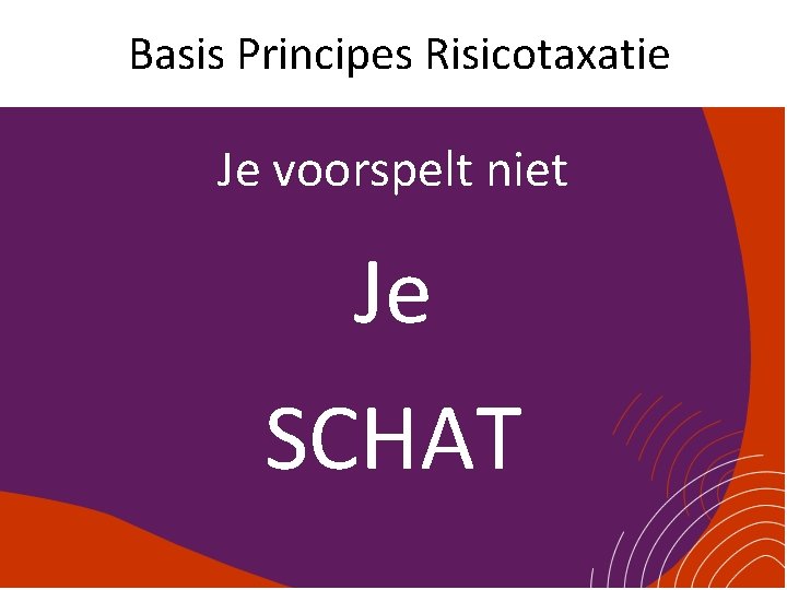 Basis Principes Risicotaxatie Je voorspelt niet Je SCHAT 