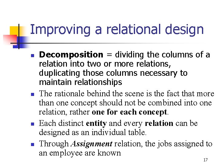 Improving a relational design n n Decomposition = dividing the columns of a relation