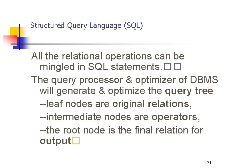 Structured Query Language (SQL) All the relational operations can be mingled in SQL statements.
