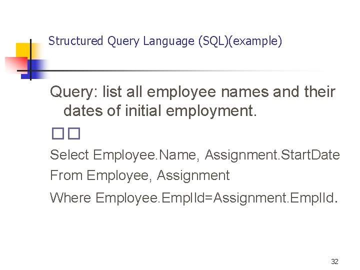 Structured Query Language (SQL)(example) Query: list all employee names and their dates of initial