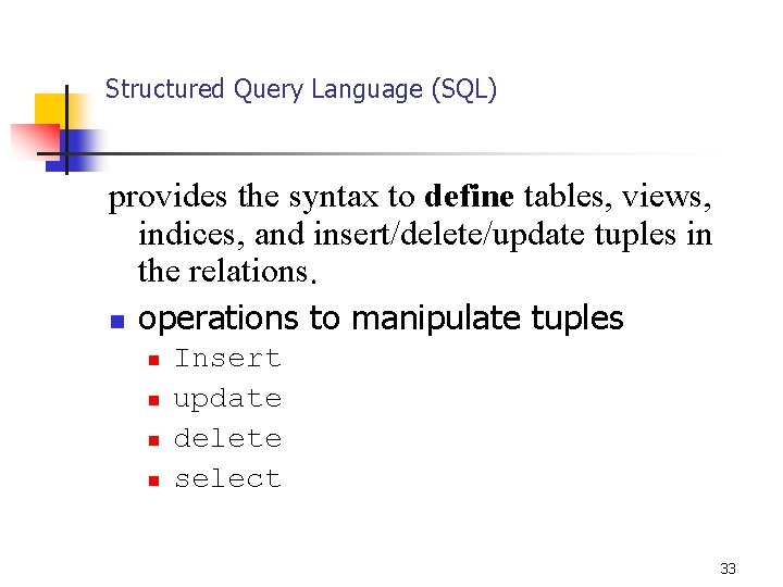 Structured Query Language (SQL) provides the syntax to define tables, views, indices, and insert/delete/update