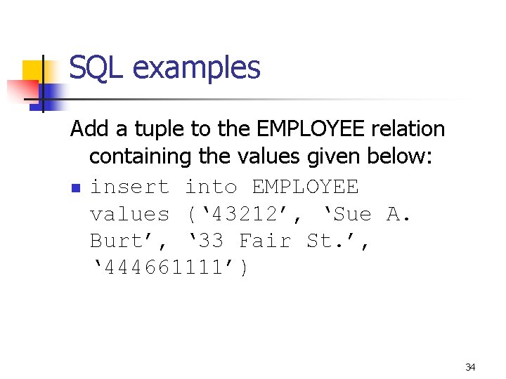 SQL examples Add a tuple to the EMPLOYEE relation containing the values given below:
