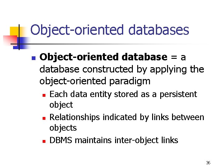 Object-oriented databases n Object-oriented database = a database constructed by applying the object-oriented paradigm