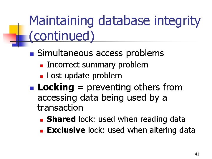 Maintaining database integrity (continued) n Simultaneous access problems n n n Incorrect summary problem