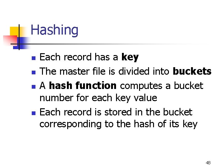 Hashing n n Each record has a key The master file is divided into