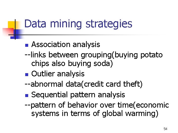 Data mining strategies Association analysis --links between grouping(buying potato chips also buying soda) n