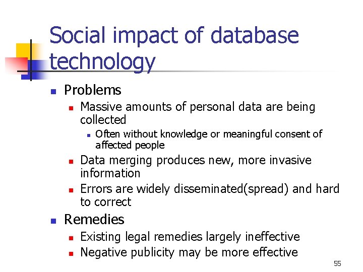 Social impact of database technology n Problems n Massive amounts of personal data are