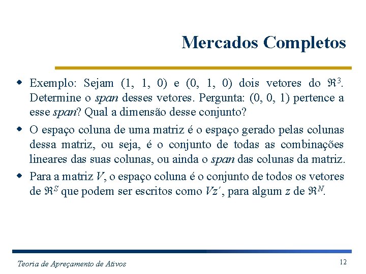 Mercados Completos w Exemplo: Sejam (1, 1, 0) e (0, 1, 0) dois vetores