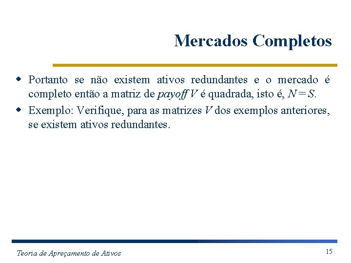 Mercados Completos w Portanto se não existem ativos redundantes e o mercado é completo