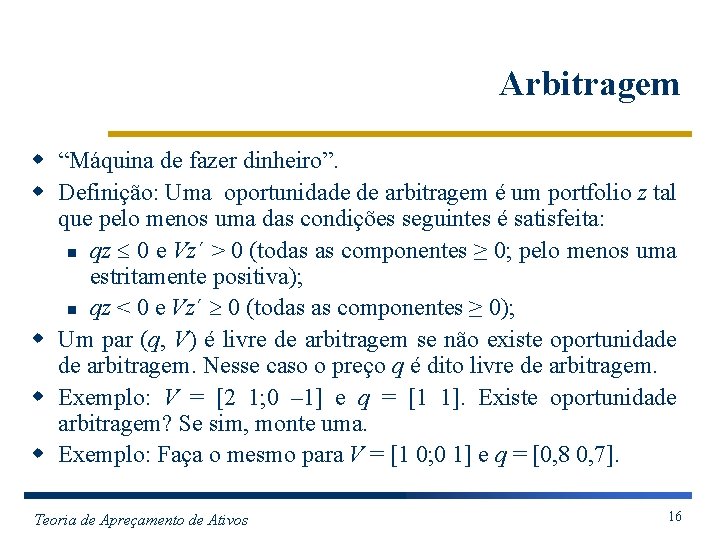 Arbitragem w “Máquina de fazer dinheiro”. w Definição: Uma oportunidade de arbitragem é um