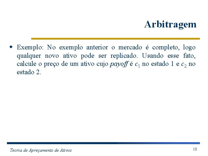 Arbitragem w Exemplo: No exemplo anterior o mercado é completo, logo qualquer novo ativo