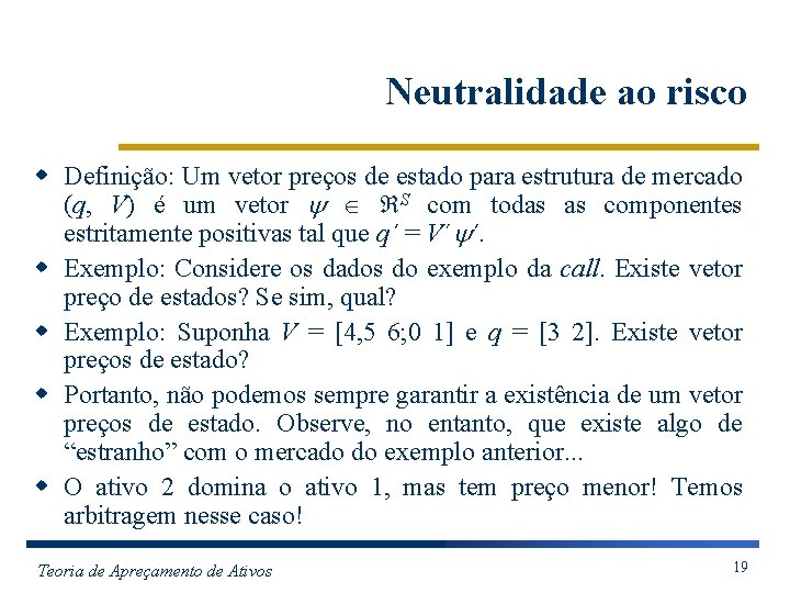 Neutralidade ao risco w Definição: Um vetor preços de estado para estrutura de mercado