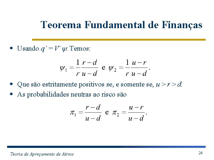 Teorema Fundamental de Finanças w Usando q´ = V´. Temos: w Que são estritamente
