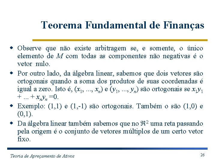 Teorema Fundamental de Finanças w Observe que não existe arbitragem se, e somente, o